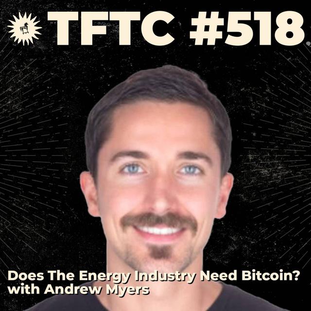#518: Does The Energy Industry Need Bitcoin? with Andrew Myers - podcast episode cover