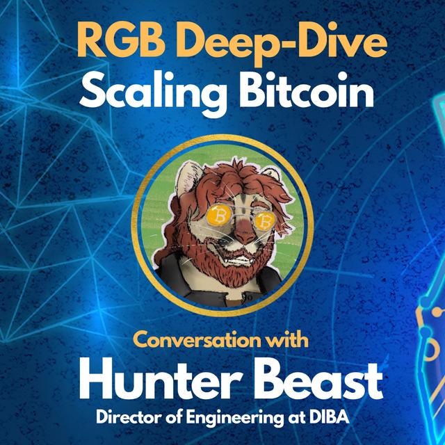 E125: RGB Deep-Dive & Scaling Bitcoin with Hunter Beast - Director of Engineering at DIBA - podcast episode cover