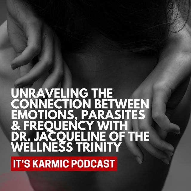 72. Unraveling the Connection between Emotions, Parasites & Frequency with Dr. Jacqueline of The Wellness Trinity - podcast episode cover