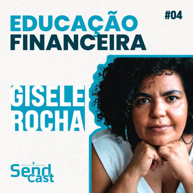 #SendCast 4 - 3ª temp | Transformação Social e Educação Financeira com Gisele Rocha - podcast episode cover