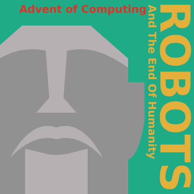 Episode 94 - Robots, and the End of Humanity - podcast episode cover