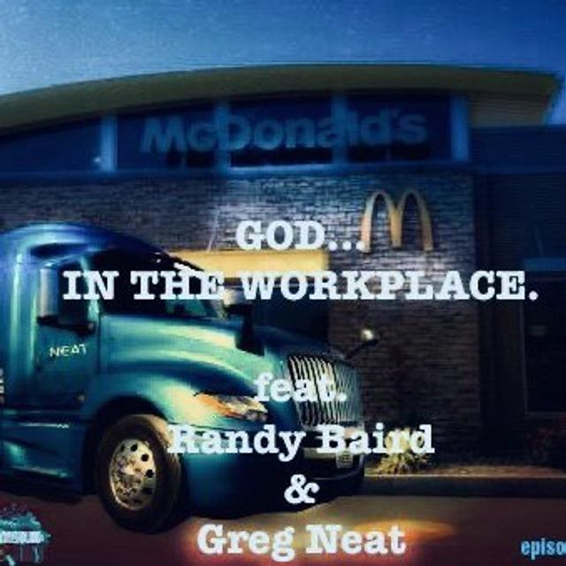 Ep 4 - God In The Workplace (feat. Greg Neat & Randy Baird) - podcast episode cover