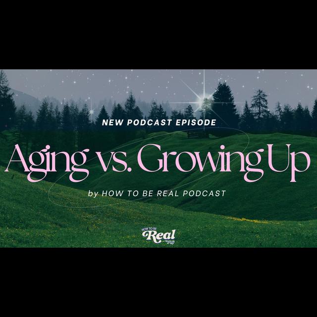 Aging vs. Maturing: Yes, there's a difference - podcast episode cover