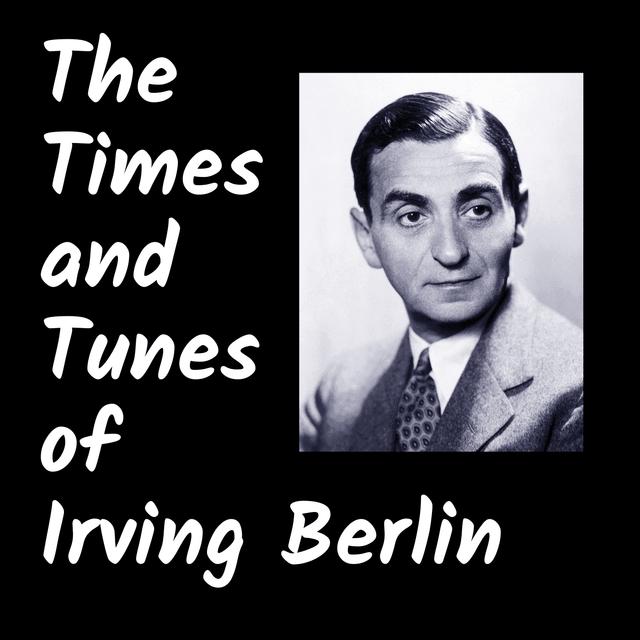 The Times and Tunes of Irving Berlin - podcast episode cover