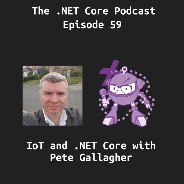 IoT and .NET Core With Pete Gallagher - podcast episode cover