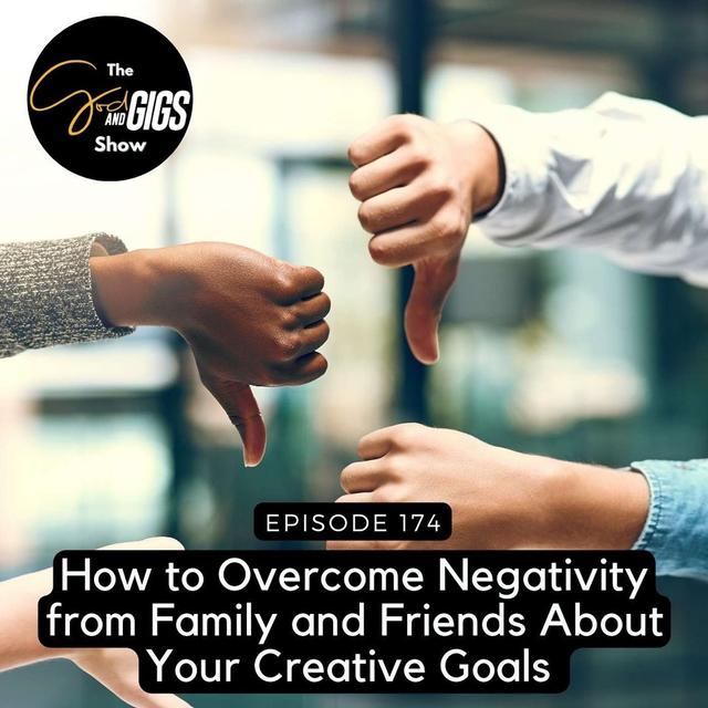 How to Overcome Negativity from Family and Friends About Your Creative Goals - podcast episode cover