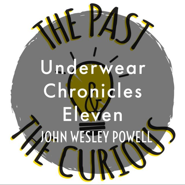 Underwear Chronicles Eleven: John Wesley Powell - podcast episode cover