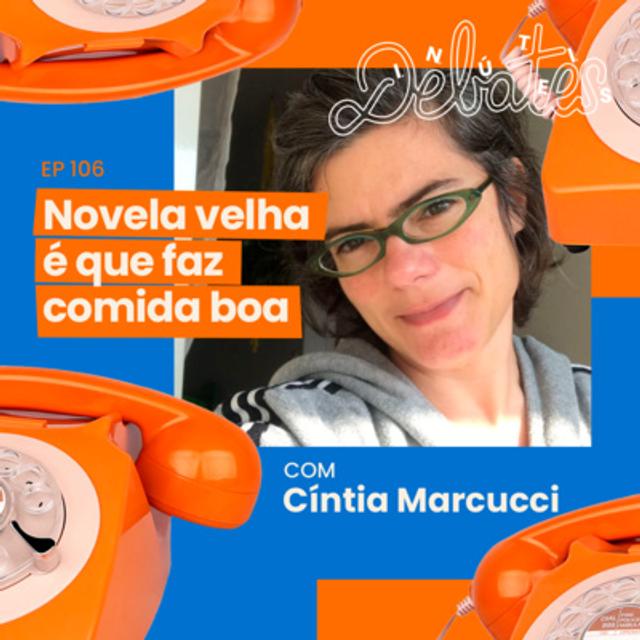 #106 - Novela velha é que faz comida boa - com Cíntia Marcucci - podcast episode cover