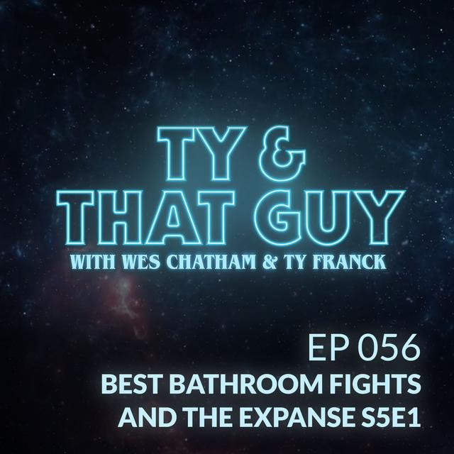 Ep. 056 - Best Bathroom Fights & The Expanse S5E1 - podcast episode cover