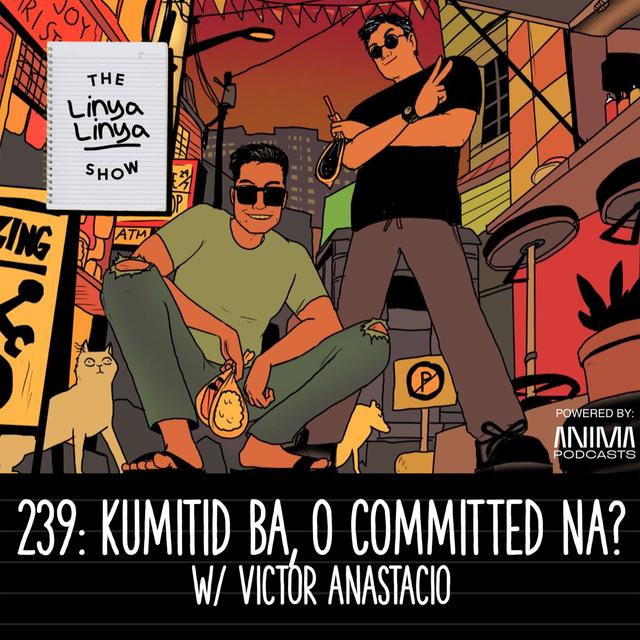 239: Kumitid ba, o committed na? w/ Victor Anastacio - podcast episode cover