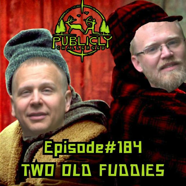 EPISODE#184-TWO OLD FUDDIES - podcast episode cover