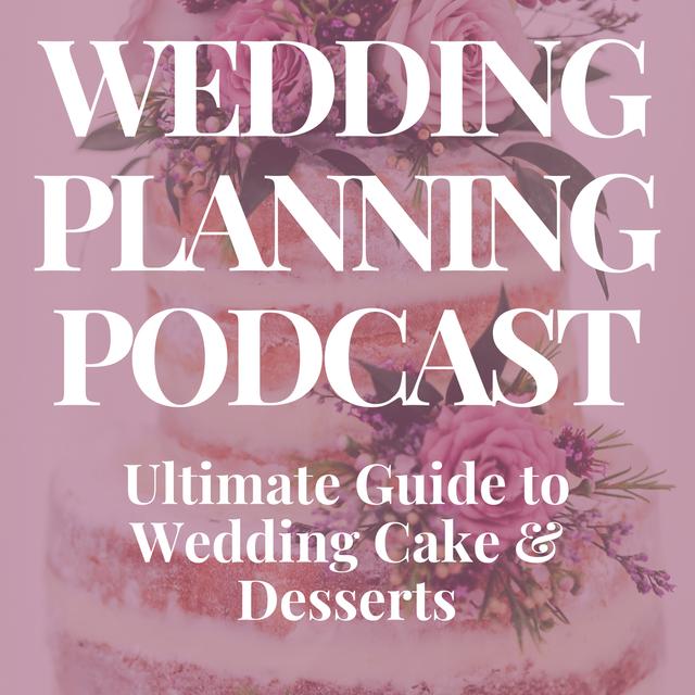 Ultimate Guide to Wedding Cake & Desserts - podcast episode cover