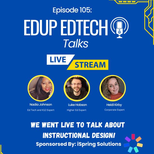 105: We Went LIVE to Talk About Instructional Design with Nadia Johnson, Luke Hobson, and Heidi Kirby! - podcast episode cover