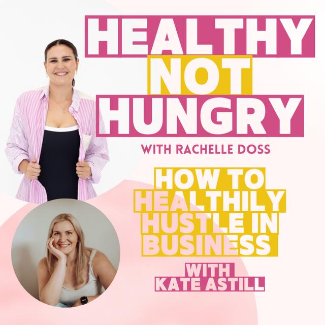 How to Healthily Hustle in Business with Kate Astill - podcast episode cover