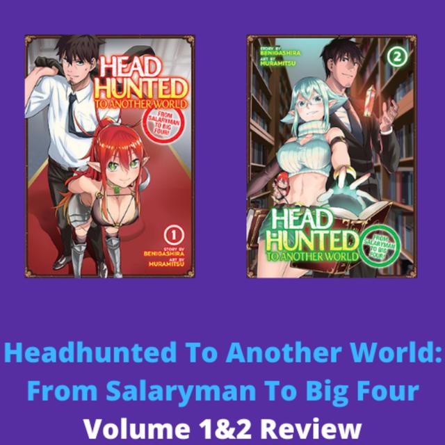 Manga Review: Headhunted To Another World: From Salaryman To Big Four Volume 1&2 - podcast episode cover