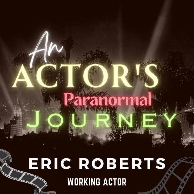 An Actor's Paranormal Journey with Eric Roberts - podcast episode cover