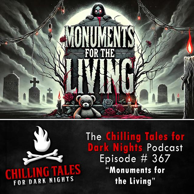 367: Monuments for the Living - Chilling Tales for Dark Nights - podcast episode cover