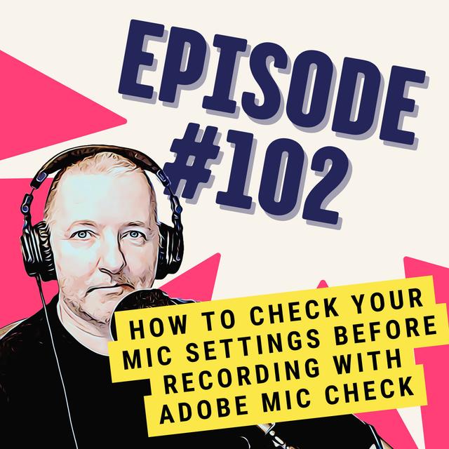 How to Check Your Mic Settings Before Recording with Adobe Mic Check - podcast episode cover