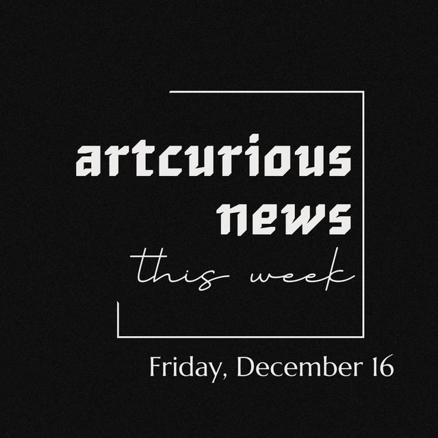 ArtCurious News This Week: December 16, 2022 - podcast episode cover