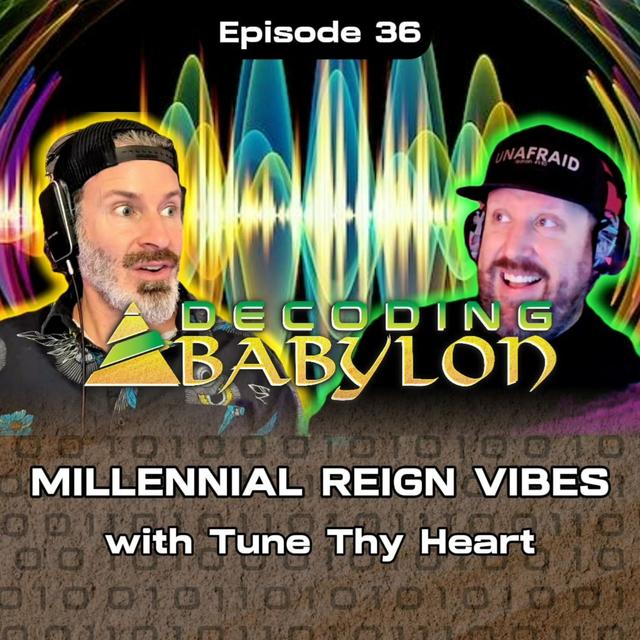 Millennial Reign Vibes with @TuneThyHeart - Decoding Babylon Ep 36 - podcast episode cover