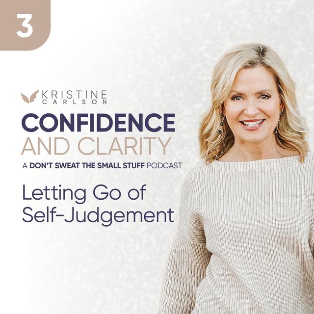Confidence and Clarity: Letting go of Self Judgment - podcast episode cover
