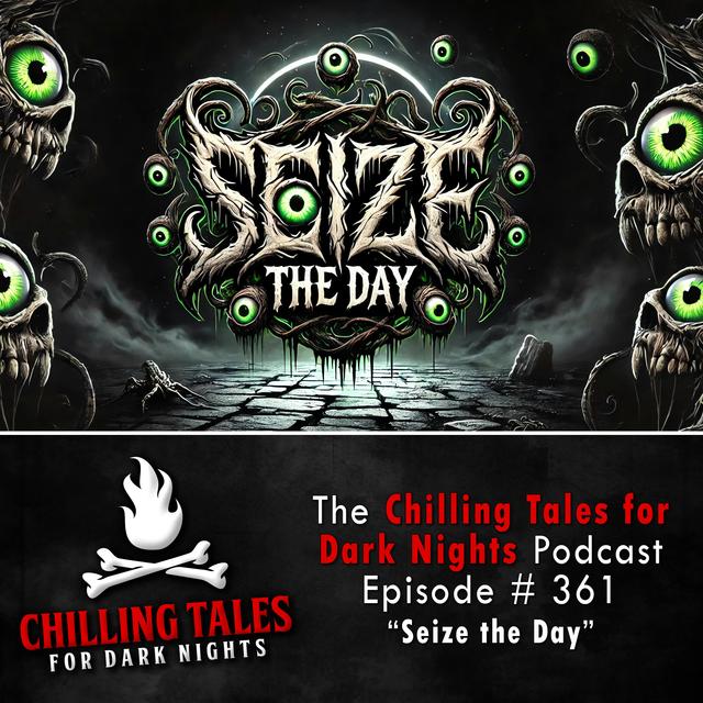 361: Seize the Day - Chilling Tales for Dark Nights - podcast episode cover