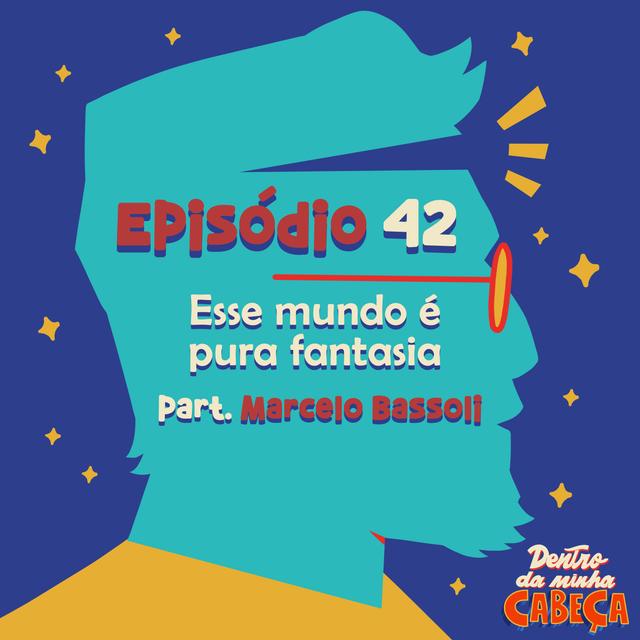 Episódio 42 - Esse mundo é pura fantasia (part. Marcelo Bassoli) - podcast episode cover