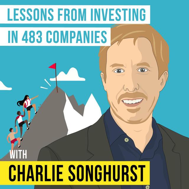 Charlie Songhurst – Lessons from Investing in 483 Companies - [Invest Like the Best, EP.181] - podcast episode cover