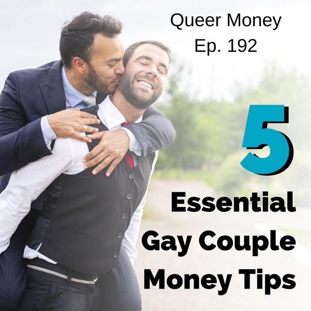 5 Essential Gay Couple Money Tips - Queer Money Ep. 192 - podcast episode cover