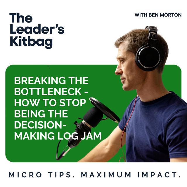 Breaking the Bottleneck: How to Stop Being the Decision-Making Log Jam - podcast episode cover