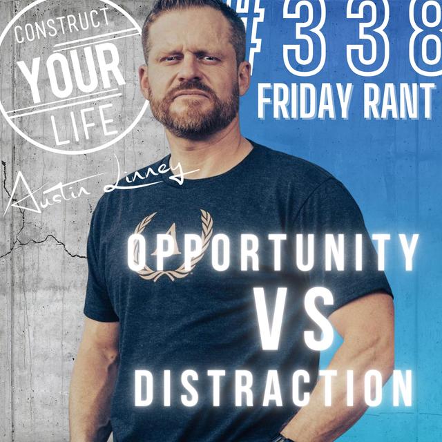 Distraction VS Opportunity | Friday Rant | Construct your life #338 - podcast episode cover