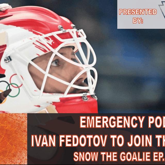Emergency Pod: Ivan Fedotov to Join the Flyers? - Snow The Goalie Ep. 237 - podcast episode cover