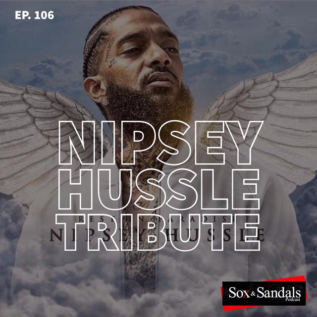 Nipsey Hussle Tribute (Ep. 106) - podcast episode cover
