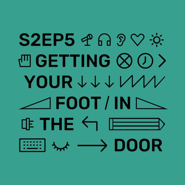 S2Ep5 - Getting a foot in the door - podcast episode cover