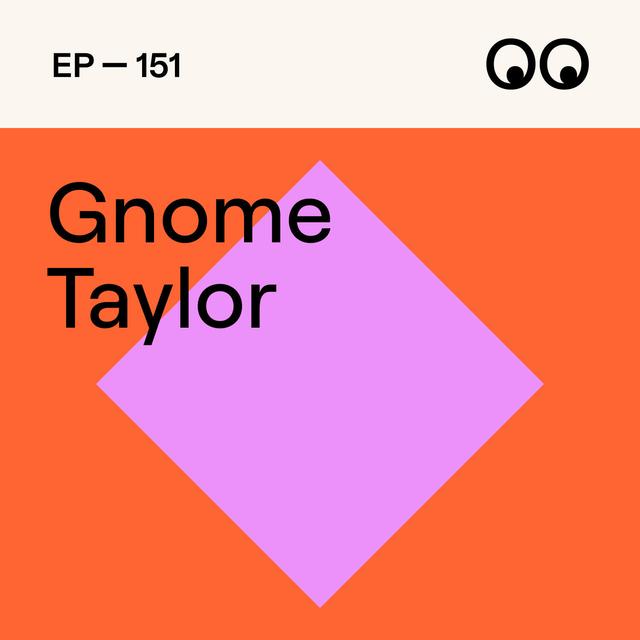 151. Resilience, Chaos & Carving Your Own Path in Advertising, with Gnome Taylor - podcast episode cover