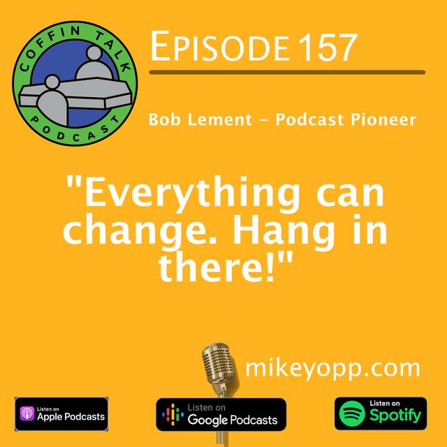 #157 – Podcast Pioneer – Bob Lement - “You Just Never Know” - podcast episode cover