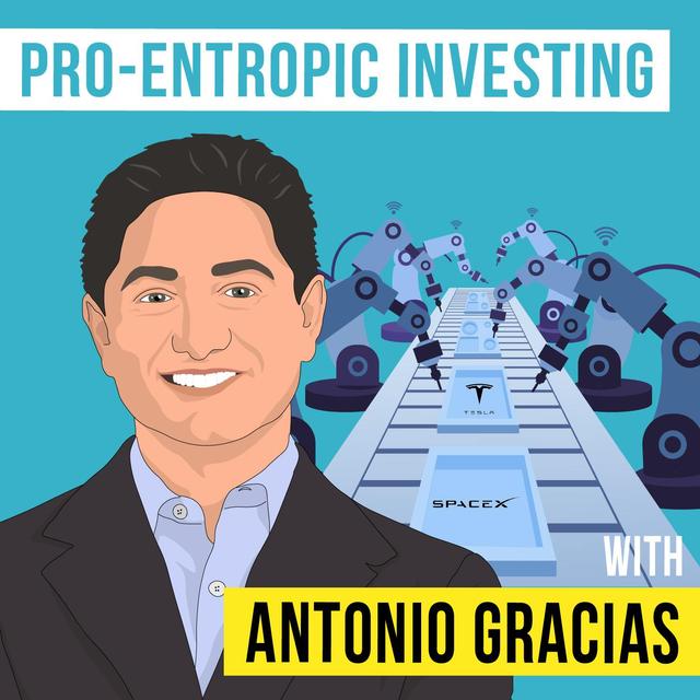 Antonio Gracias - Pro-Entropic Investing - [Invest Like the Best, EP. 271] - podcast episode cover