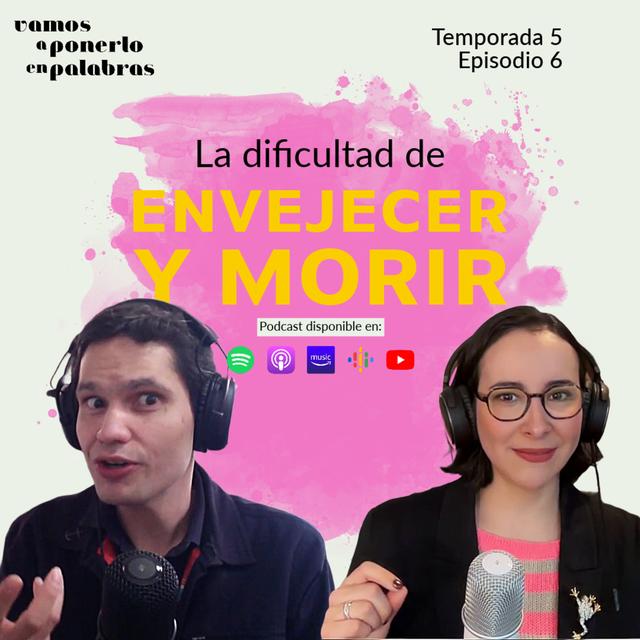 T05 Episodio 6 / La dificultad de envejecer y morir - podcast episode cover