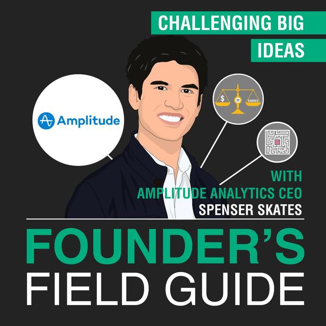 Spenser Skates - Challenging Big Ideas - [Founder’s Field Guide, EP. 42] - podcast episode cover