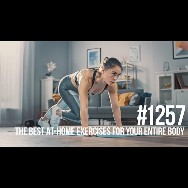1257: The Best At-Home Exercises for Your Entire Body - podcast episode cover