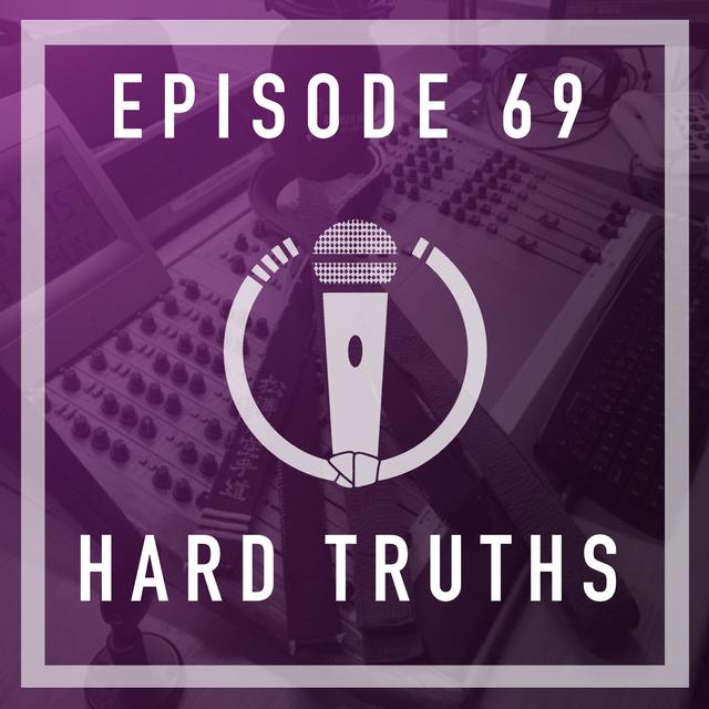 Episode 69 - Hard Truths - podcast episode cover