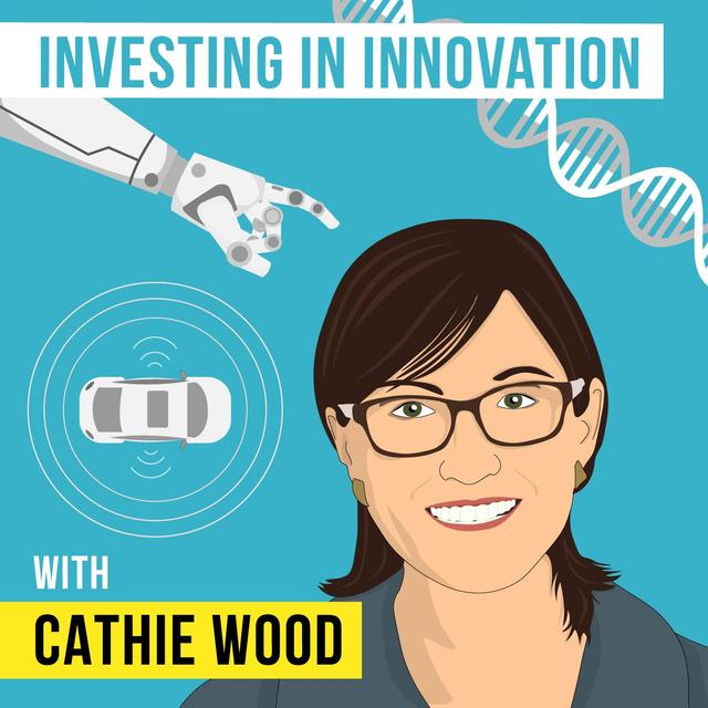 Cathie Wood – Investing in Innovation - [Invest Like the Best, EP.97] - podcast episode cover