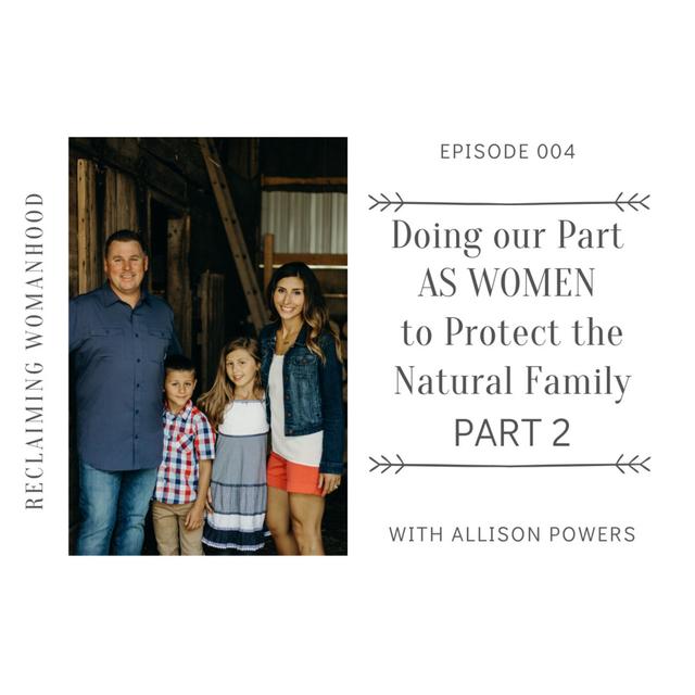 Doing our Part AS WOMEN to Protect the Natural Family Unit - Part 2 | 004 - podcast episode cover