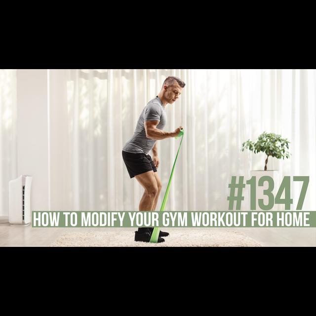 1347: How to Modify Your Gym Workout for Home - podcast episode cover