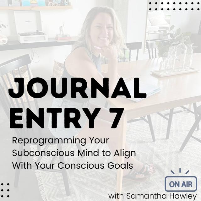 7. Reprogramming Your Subconscious Mind to Align With Your Conscious Goals - podcast episode cover