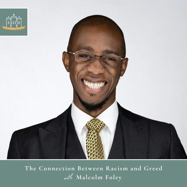 [Faith] Episode 59: Malcolm Foley - The Connection Between Racism and Greed - podcast episode cover