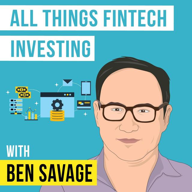 Ben Savage – All Things Fintech Investing - [Invest Like the Best, EP.152] - podcast episode cover