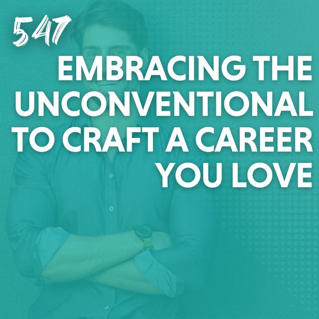 Embracing the Unconventional to Craft a Career You Love - podcast episode cover