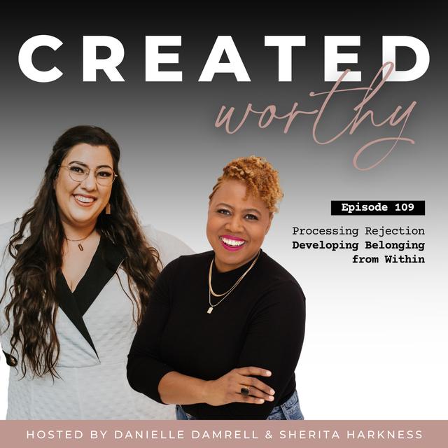 Processing Rejection – Developing Belonging from Within | Danielle Damrell & Sherita Harkness | Episode 109 - podcast episode cover