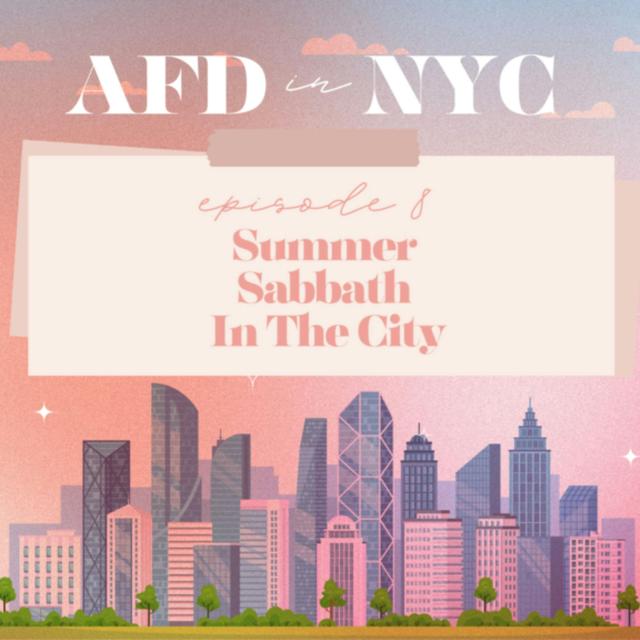 AFD in NYC Episode 8: Summer Sabbath In The City - podcast episode cover